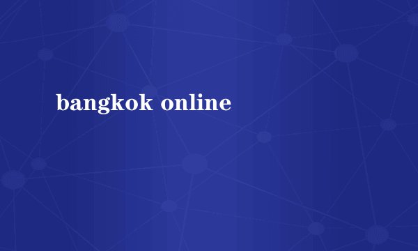 bangkok online