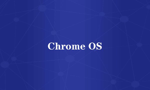 Chrome OS