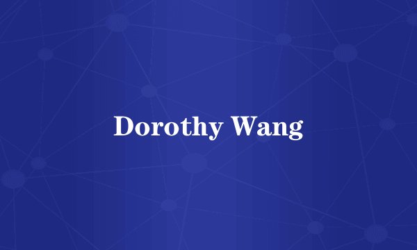 Dorothy Wang