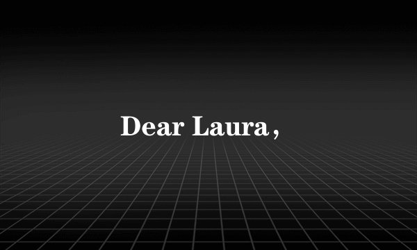 Dear Laura，