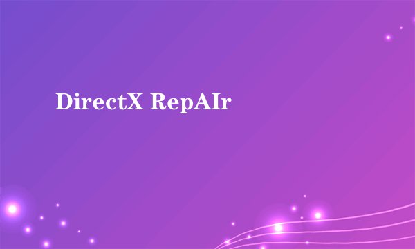 DirectX RepAIr