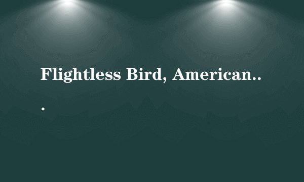 Flightless Bird, American Mouth 歌词