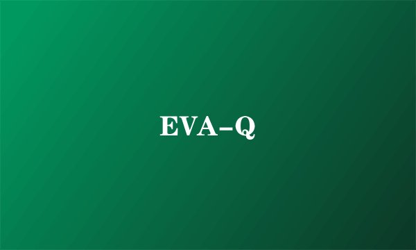 EVA-Q
