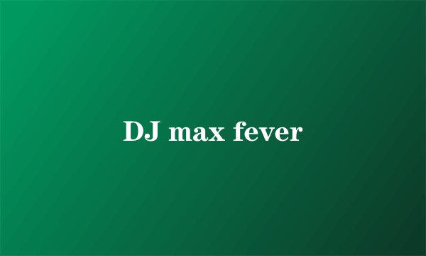 DJ max fever