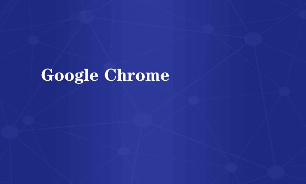 Google Chrome