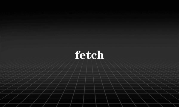 fetch
