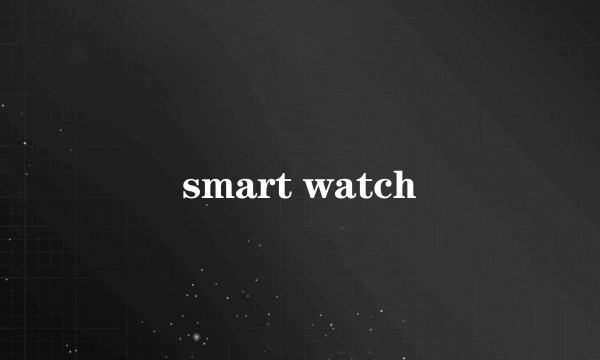 smart watch
