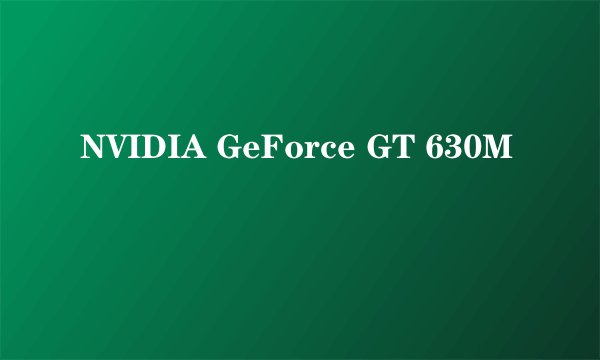 NVIDIA GeForce GT 630M