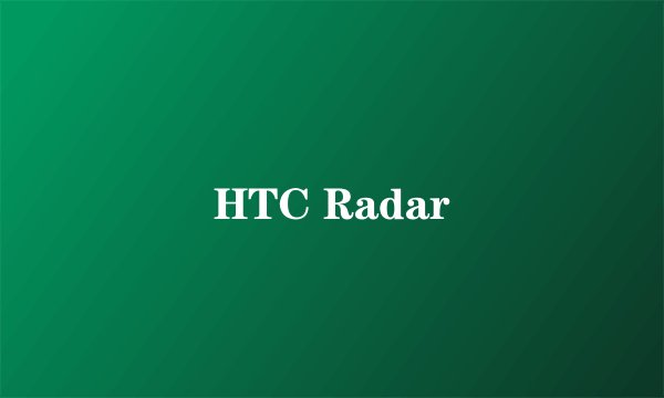 HTC Radar