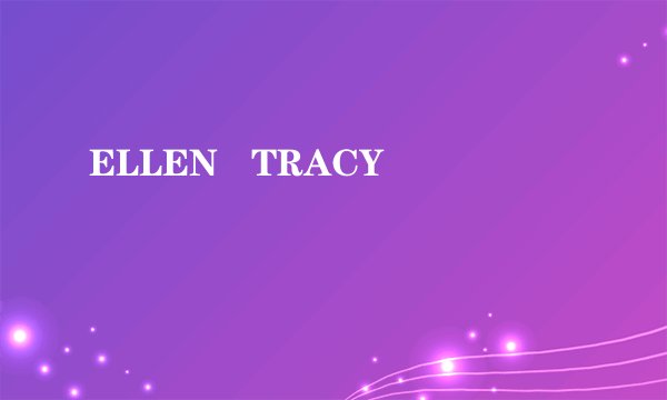 ELLEN   TRACY